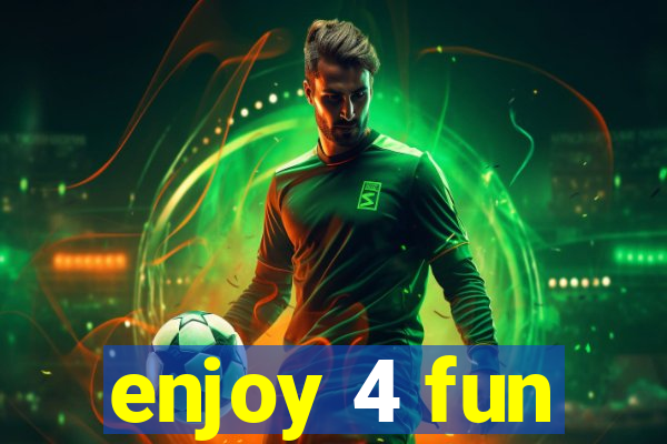 enjoy 4 fun
